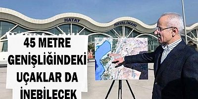 Hatay Havaalanı Önümüzdeki Yıl Bitecek Ama Erkene Almaya Çalışıyoruz