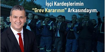 İbrahim Gül’den İşçilerin Grev Kararına Destek